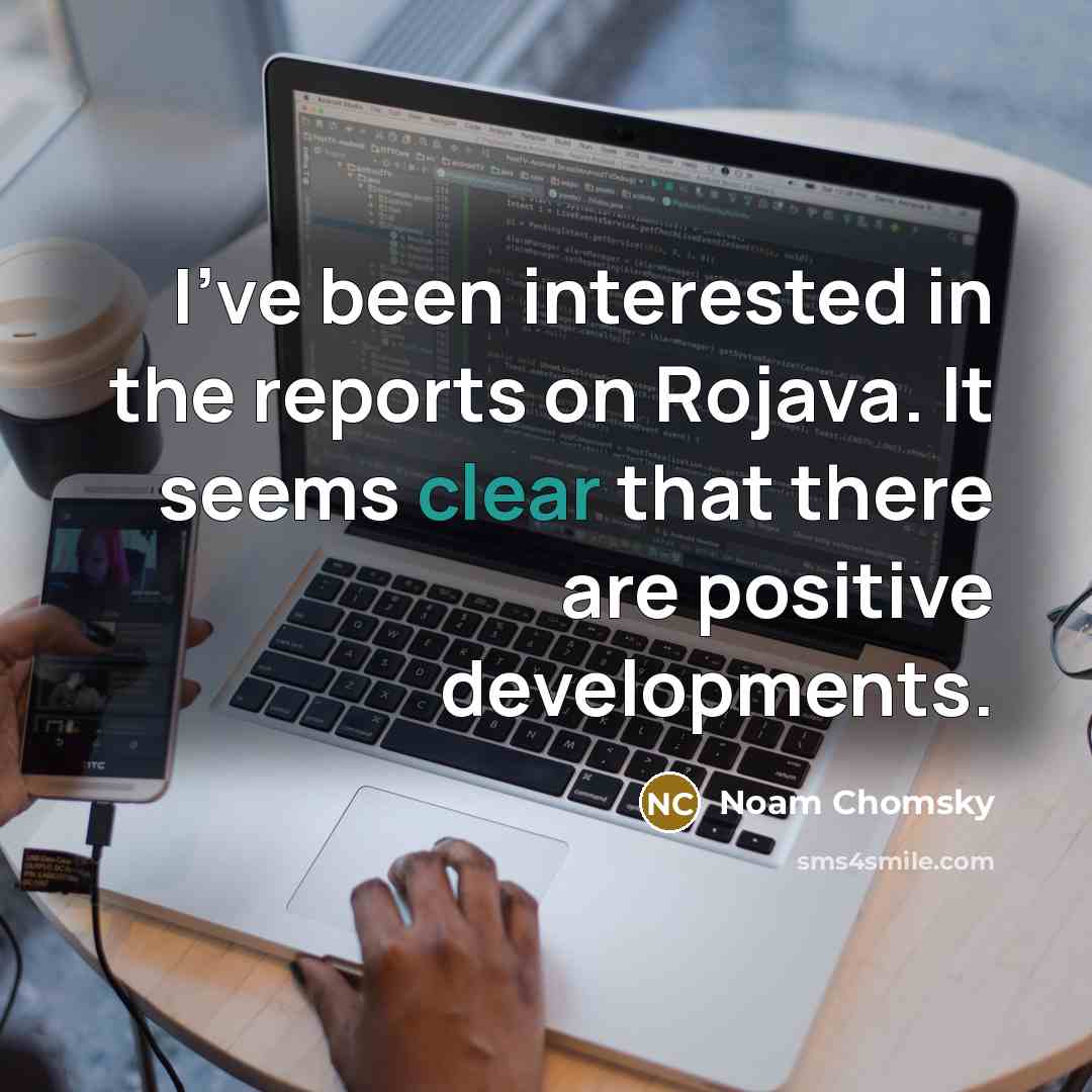 “I've been interested in the reports on Rojava. It seems…” quote by Noam Chomsky