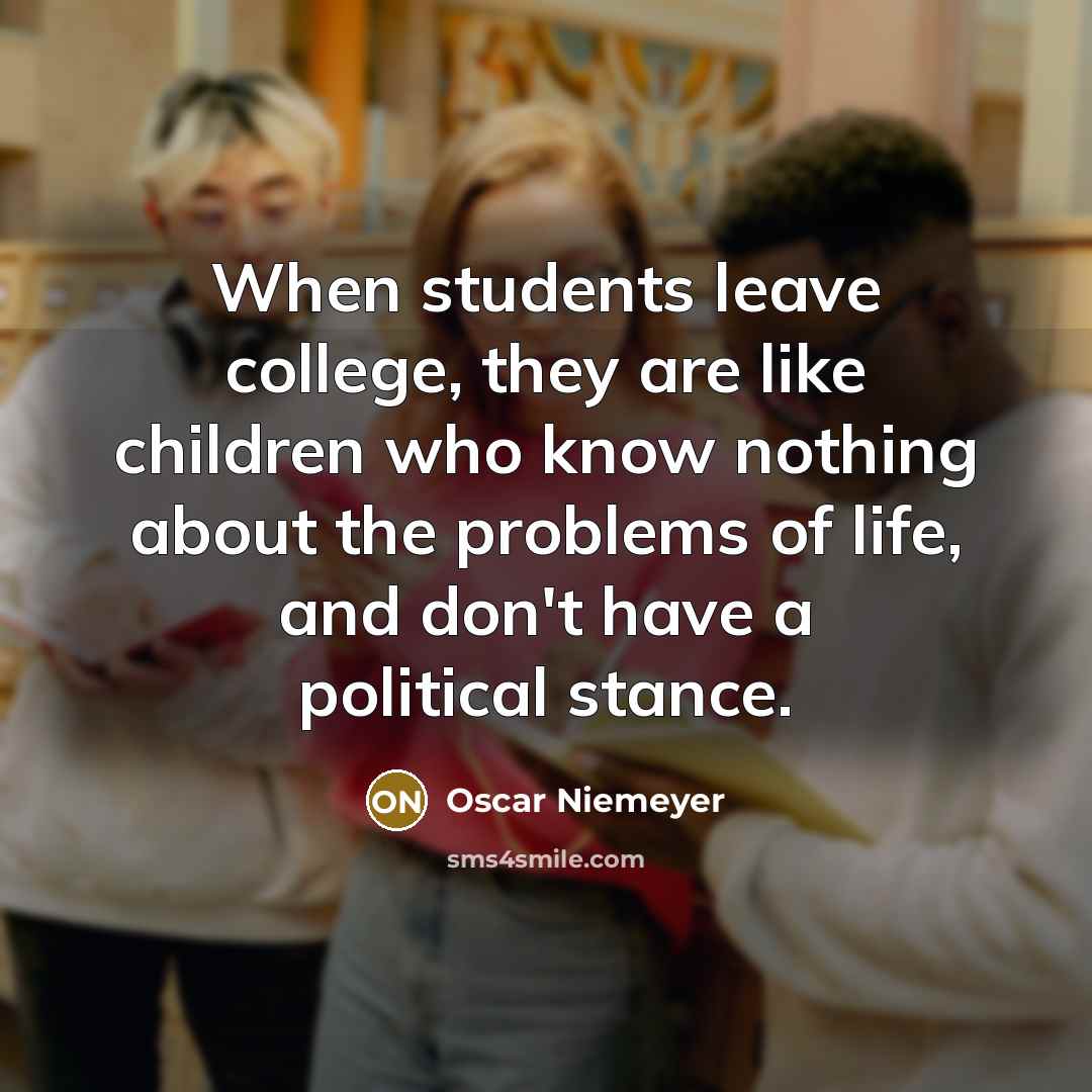 “When students leave college, they are like children who know…” quote by Oscar Niemeyer