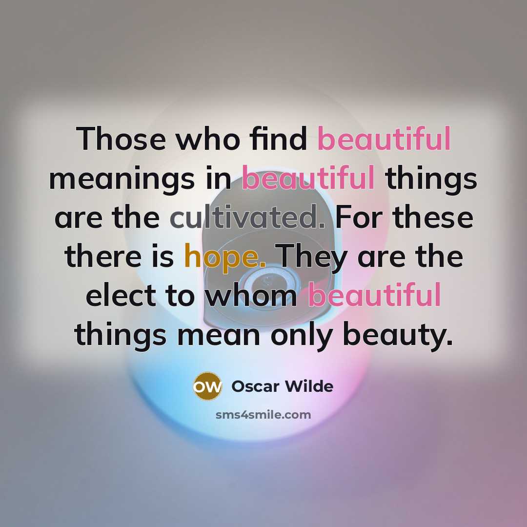 “Those who find beautiful meanings in beautiful things are the…” quote by Oscar Wilde