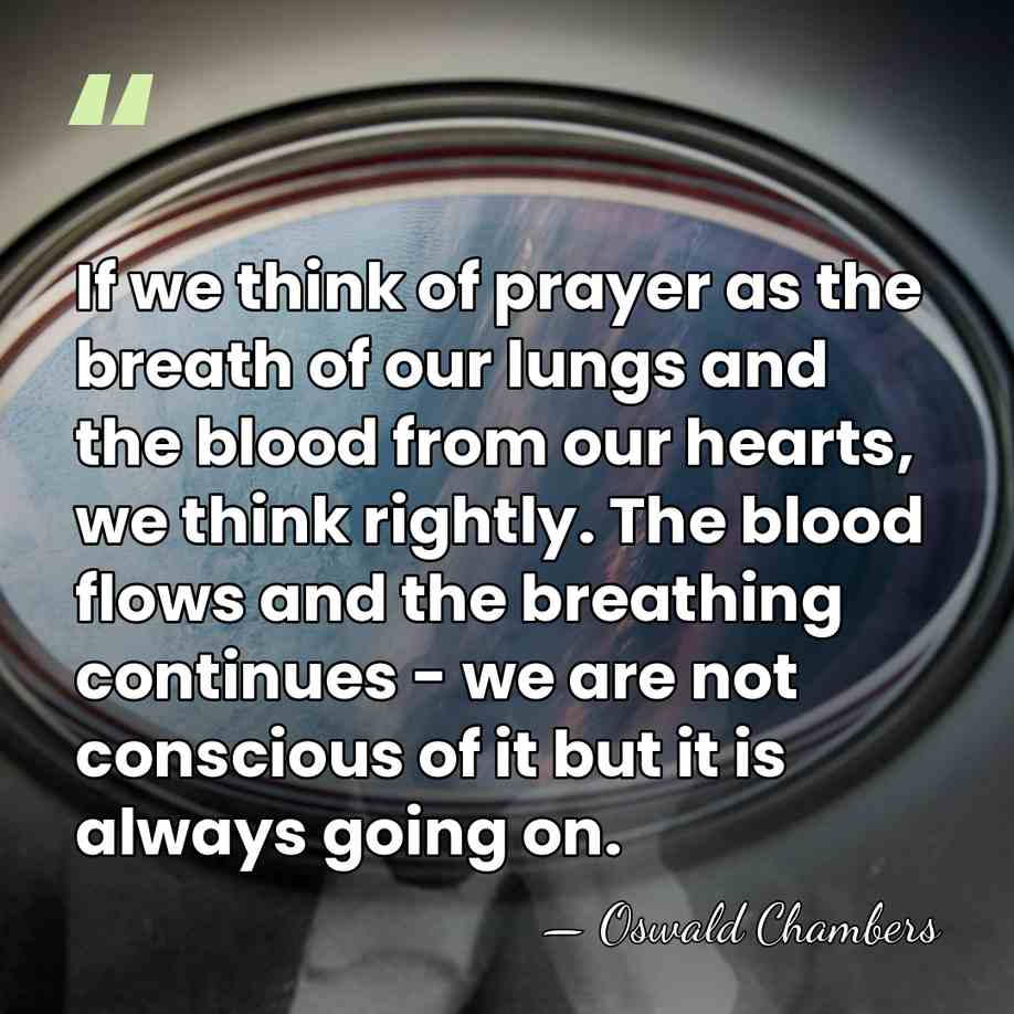 If we think of prayer as the breath of our lungs and&hellip; - Oswald Chambers
