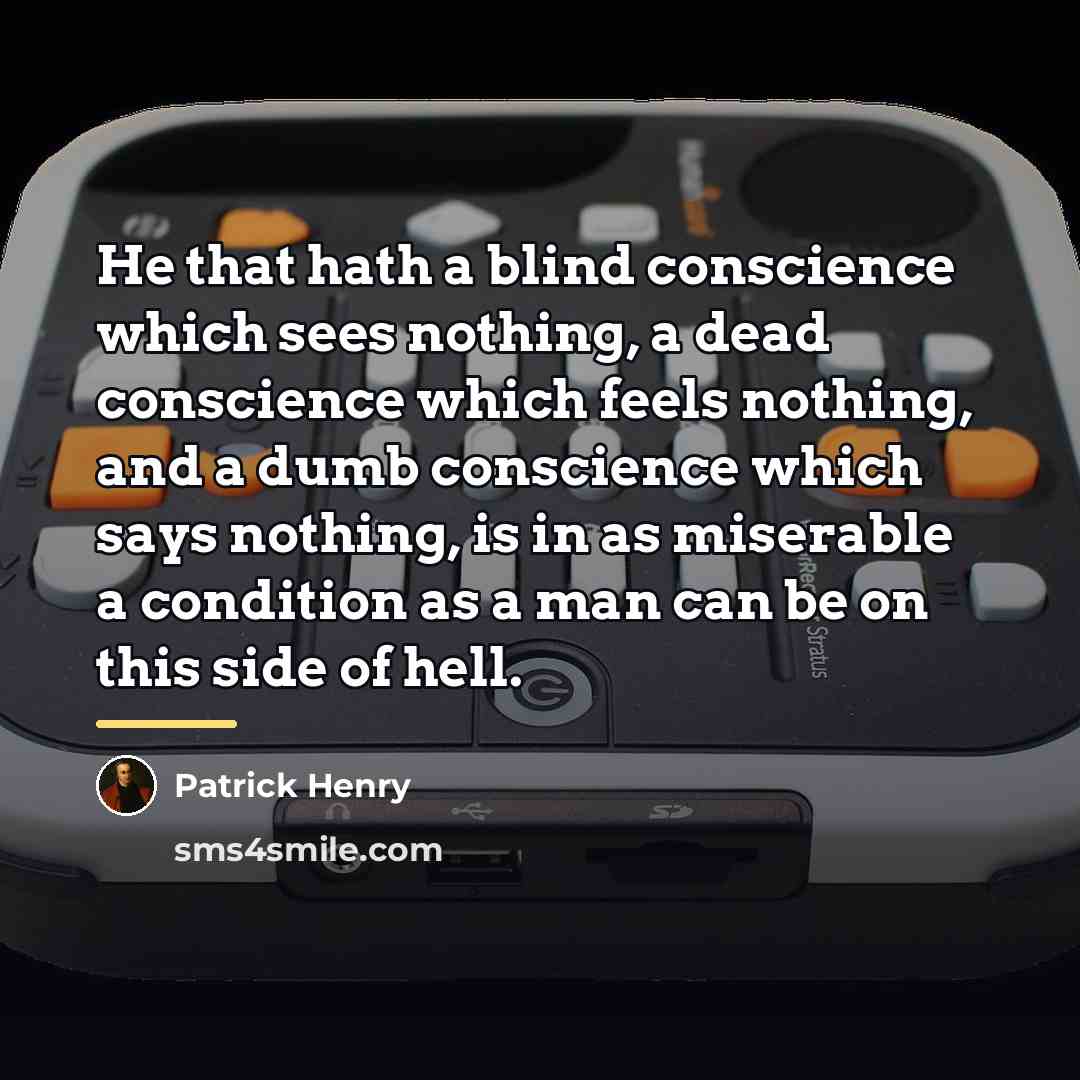 “He that hath a blind conscience which sees nothing, a…” quote by Patrick Henry
