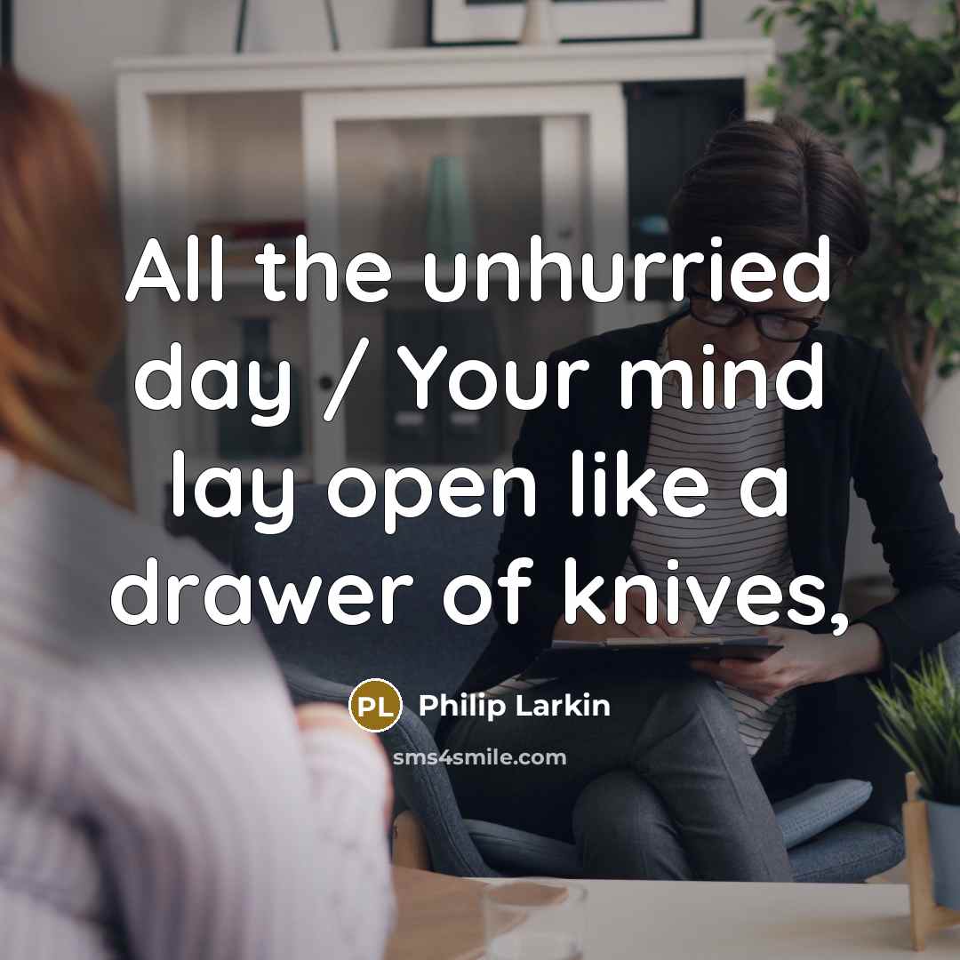 “All the unhurried day / Your mind lay open like…” quote by Philip Larkin
