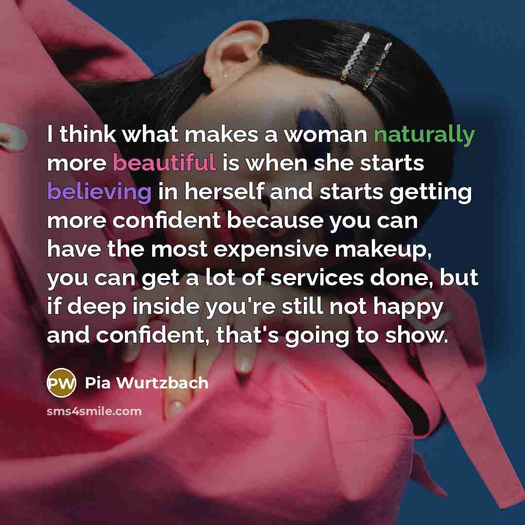 “I think what makes a woman naturally more beautiful is…” quote by Pia Wurtzbach