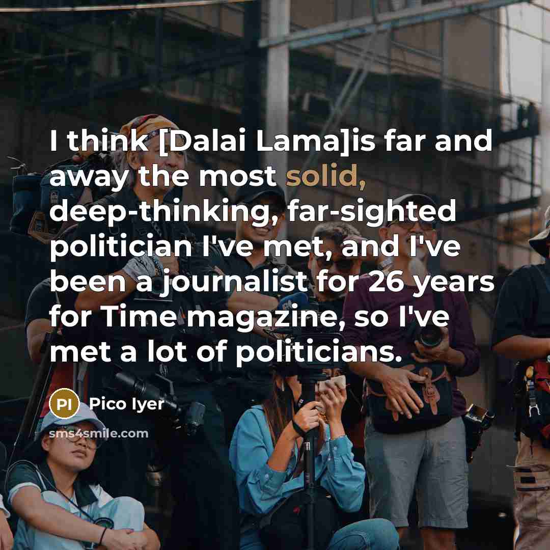 “I think [Dalai Lama]is far and away the most solid,…” quote by Pico Iyer