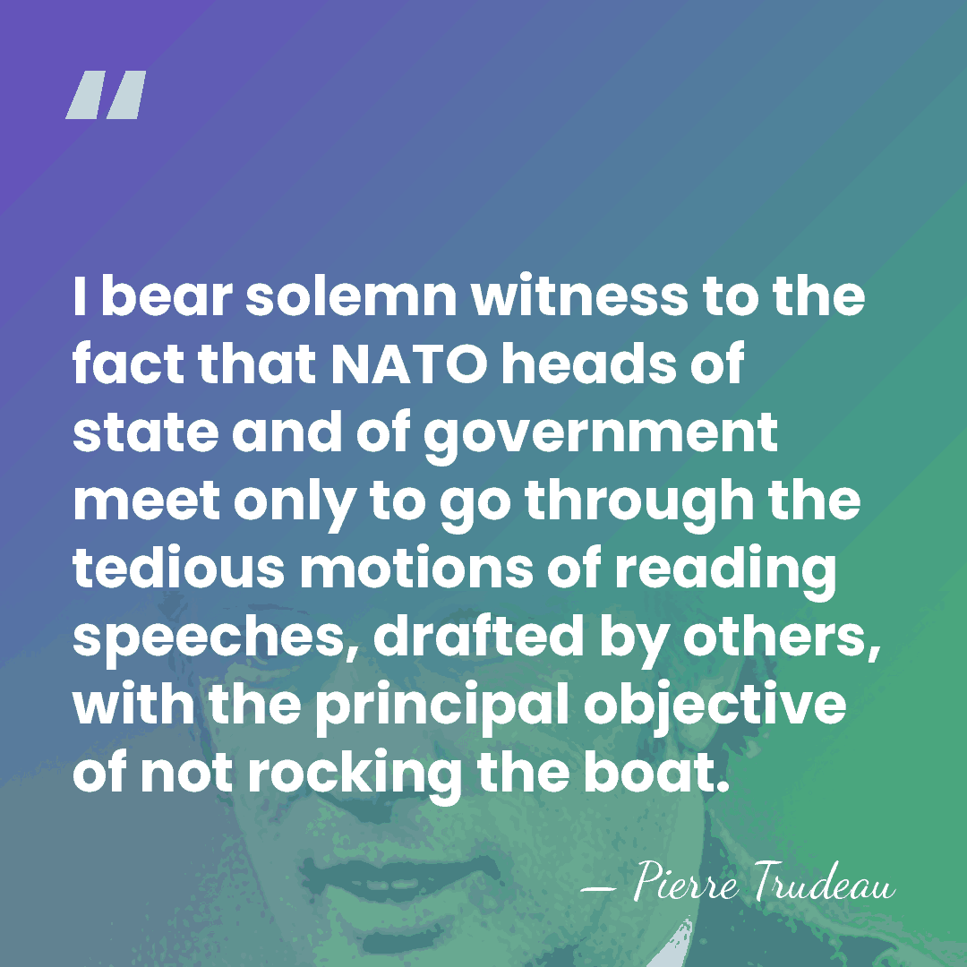 I bear solemn witness to the fact that NATO heads of state&hellip; - Pierre Trudeau