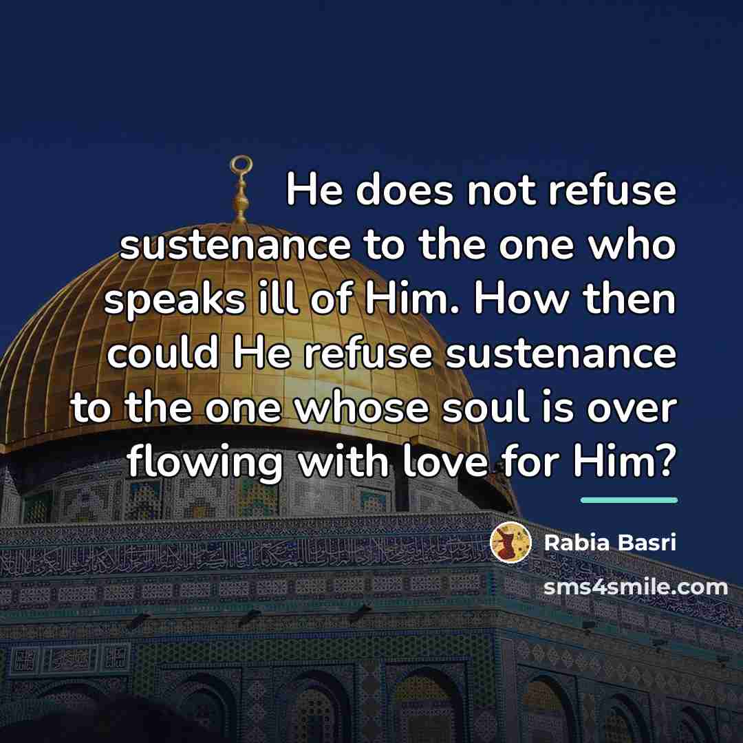 “He does not refuse sustenance to the one who speaks…” quote by Rabia Basri