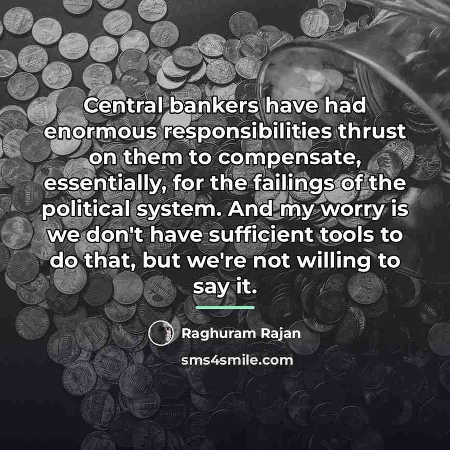 “Central bankers have had enormous responsibilities thrust on them to…” quote by Raghuram Rajan