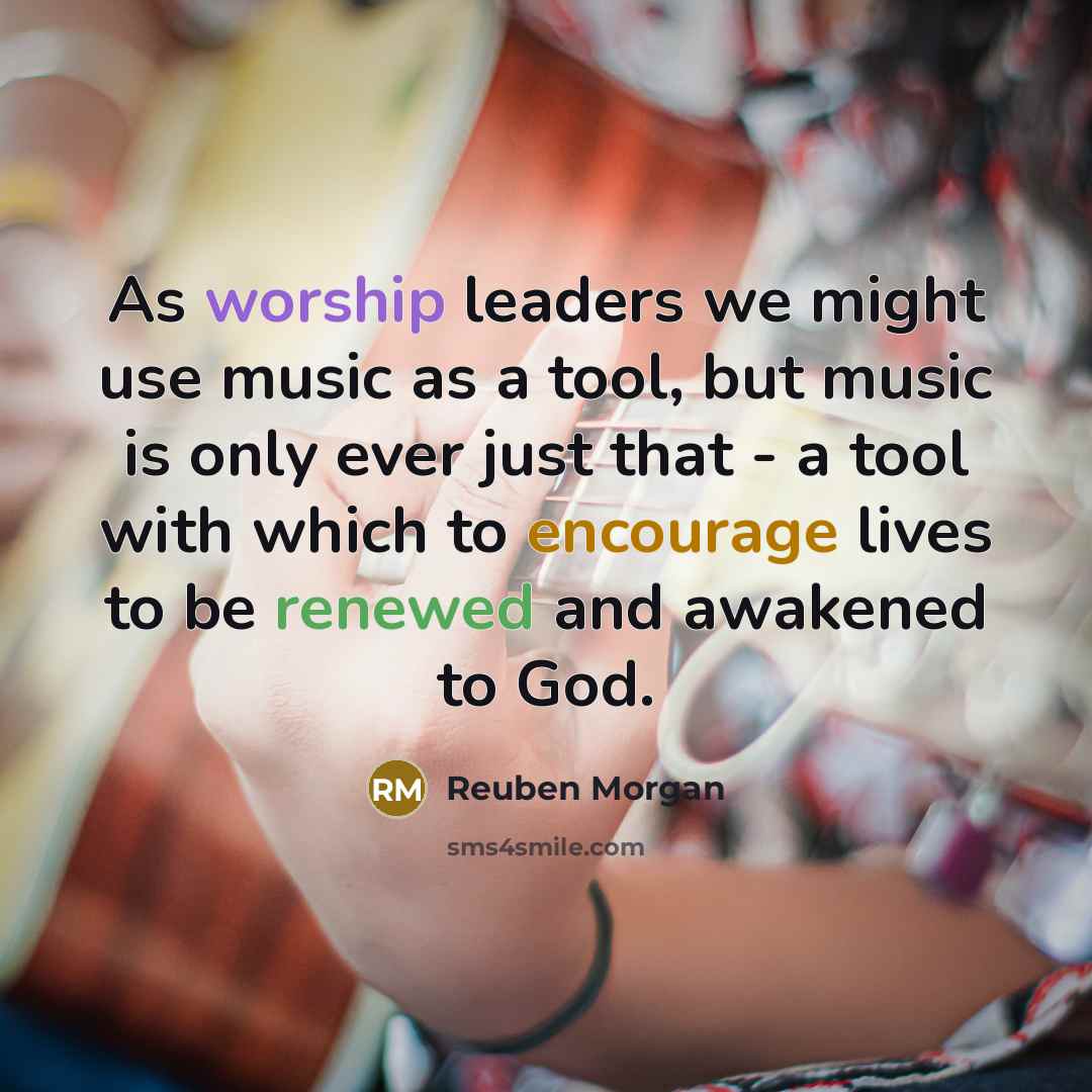 “As worship leaders we might use music as a tool,…” quote by Reuben Morgan