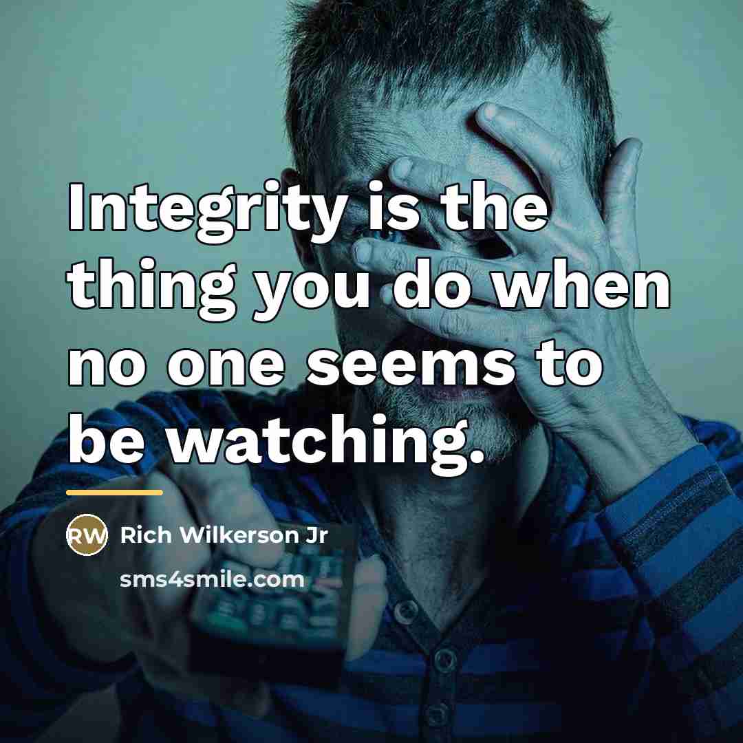“Integrity is the thing you do when no one seems…” quote by Rich Wilkerson Jr