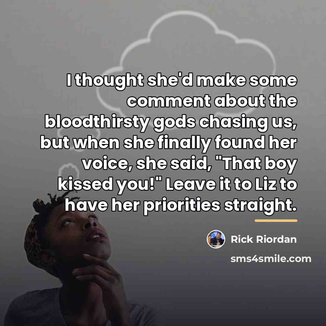 “I thought she'd make some comment about the bloodthirsty gods…” quote by Rick Riordan