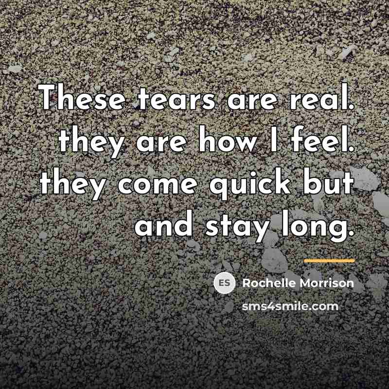 “These tears are real. they are how I feel. they…” quote by Rochelle Morrison