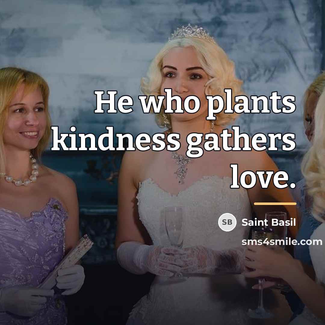“He who plants kindness gathers love.…” quote by Saint Basil