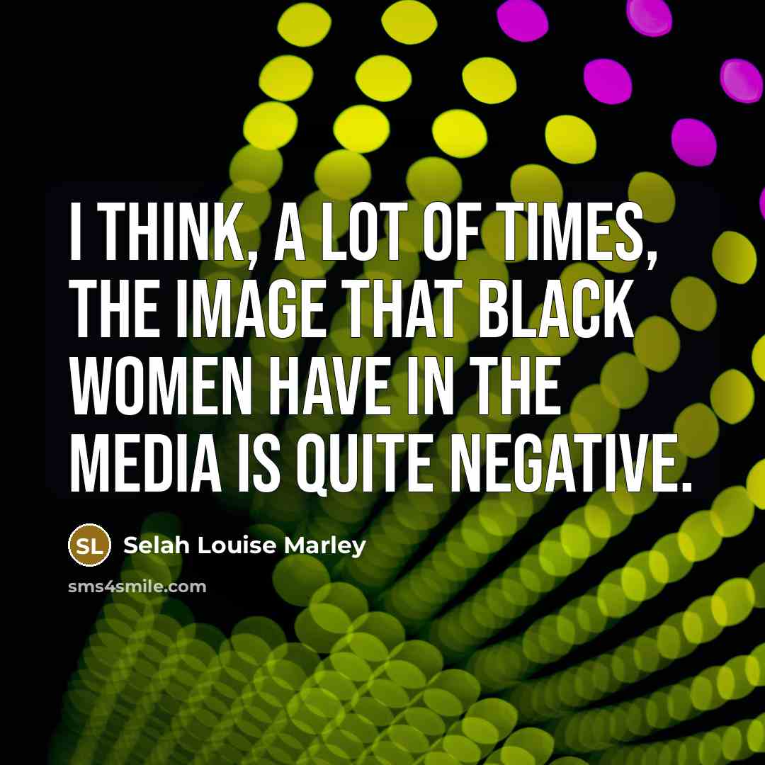 “I think, a lot of times, the image that black…” quote by Selah Louise Marley