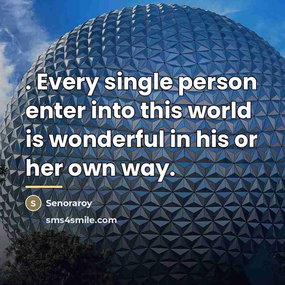 “. Every single person enter into this world is wonderful…” quote by Senoraroy