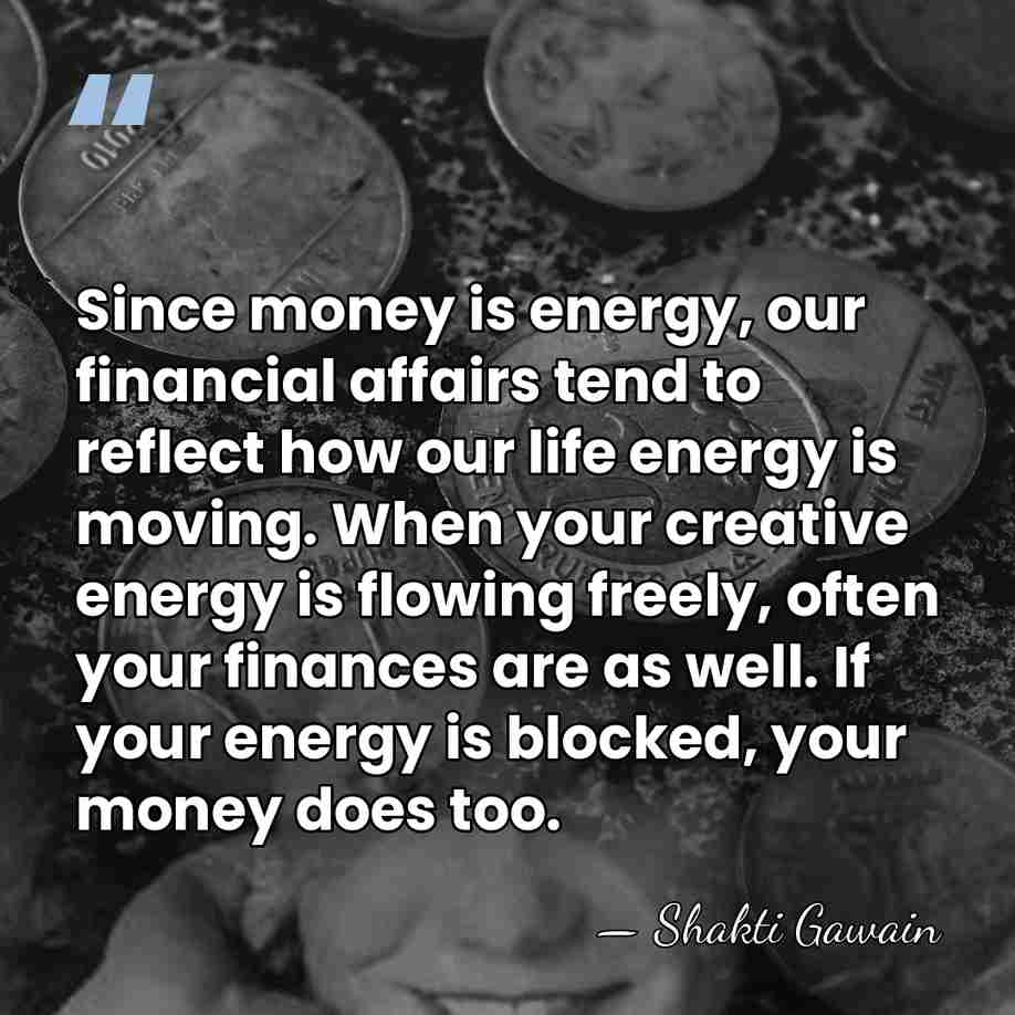 Since money is energy, our financial affairs tend to reflect how our&hellip; - Shakti Gawain