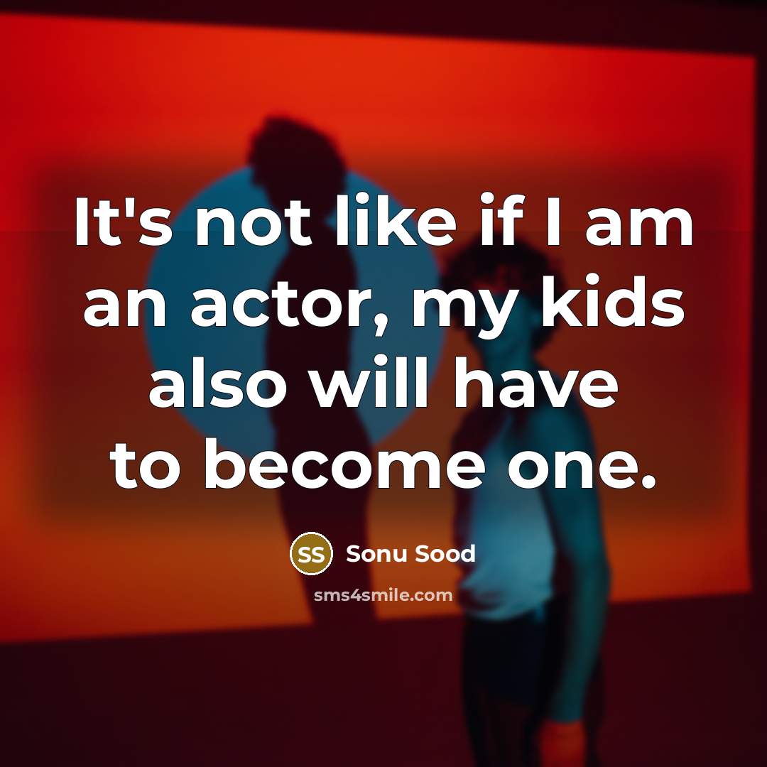 “It's not like if I am an actor, my kids…” quote by Sonu Sood