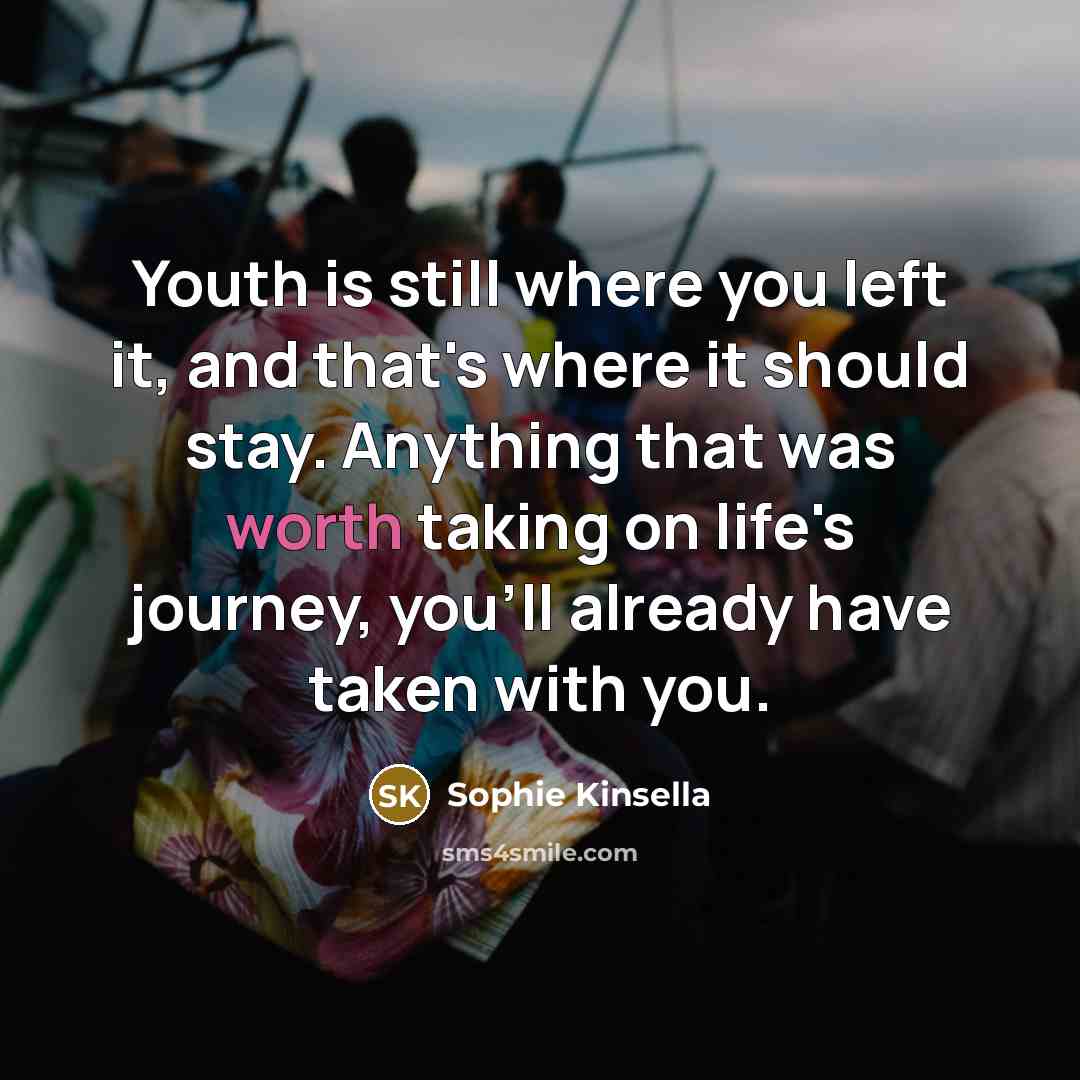 “Youth is still where you left it, and that's where…” quote by Sophie Kinsella