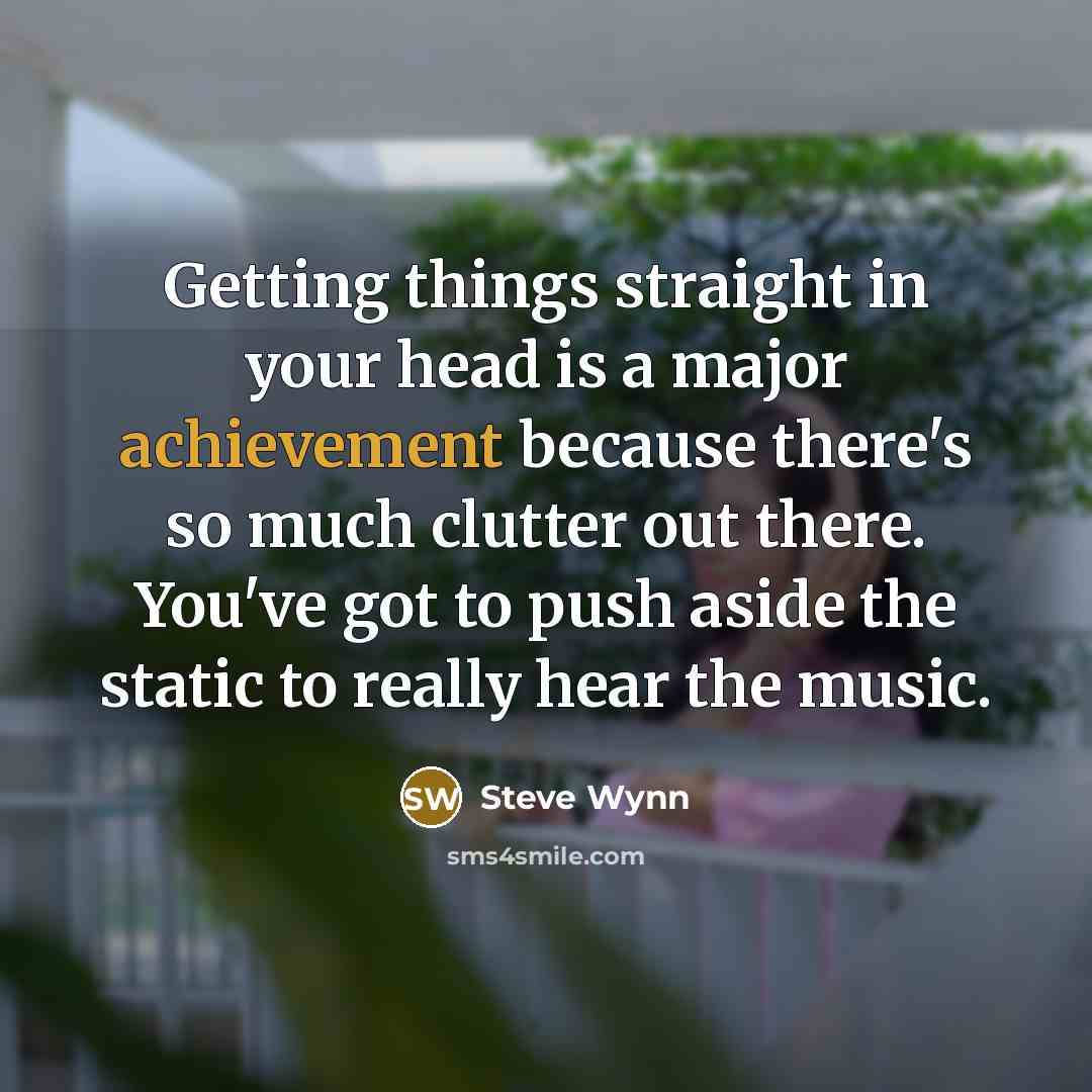 “Getting things straight in your head is a major achievement…” quote by Steve Wynn