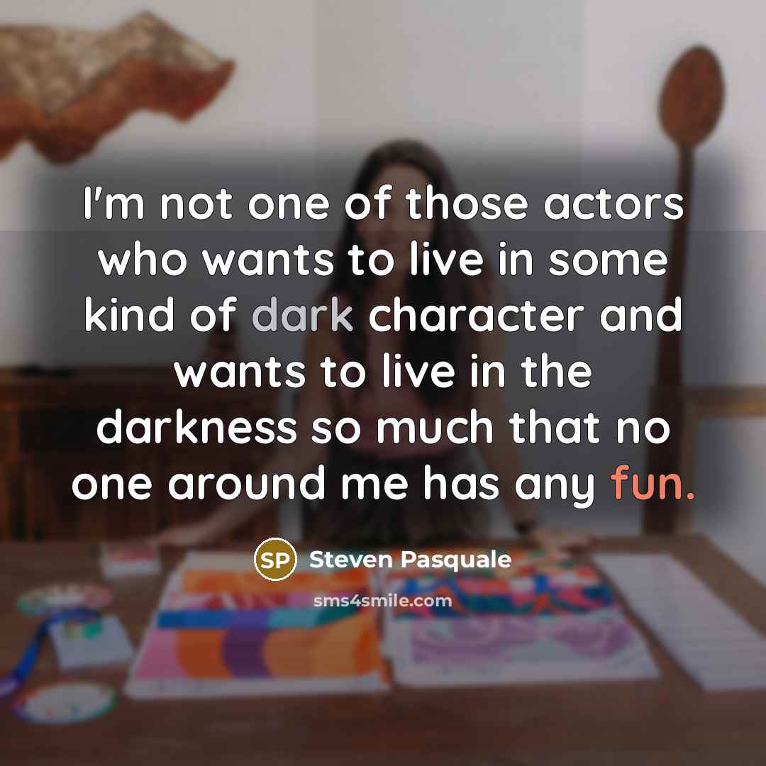 “I'm not one of those actors who wants to live…” quote by Steven Pasquale