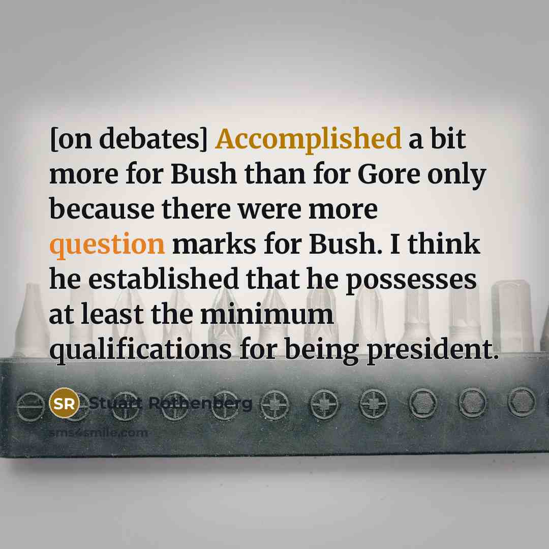 “[on debates] Accomplished a bit more for Bush than for…” quote by Stuart Rothenberg