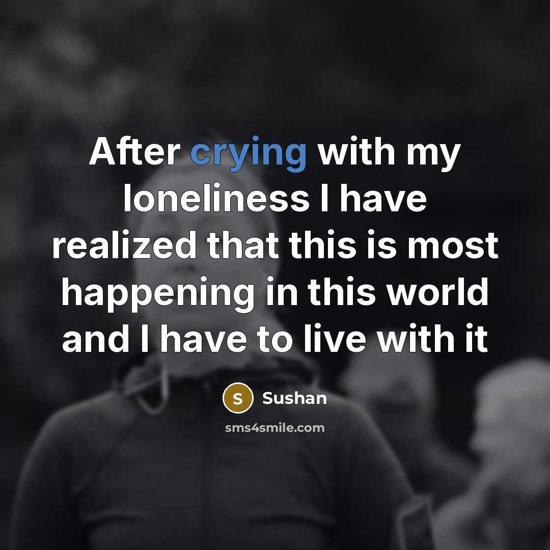 “After crying with my loneliness I have realized that this…” quote by Sushan