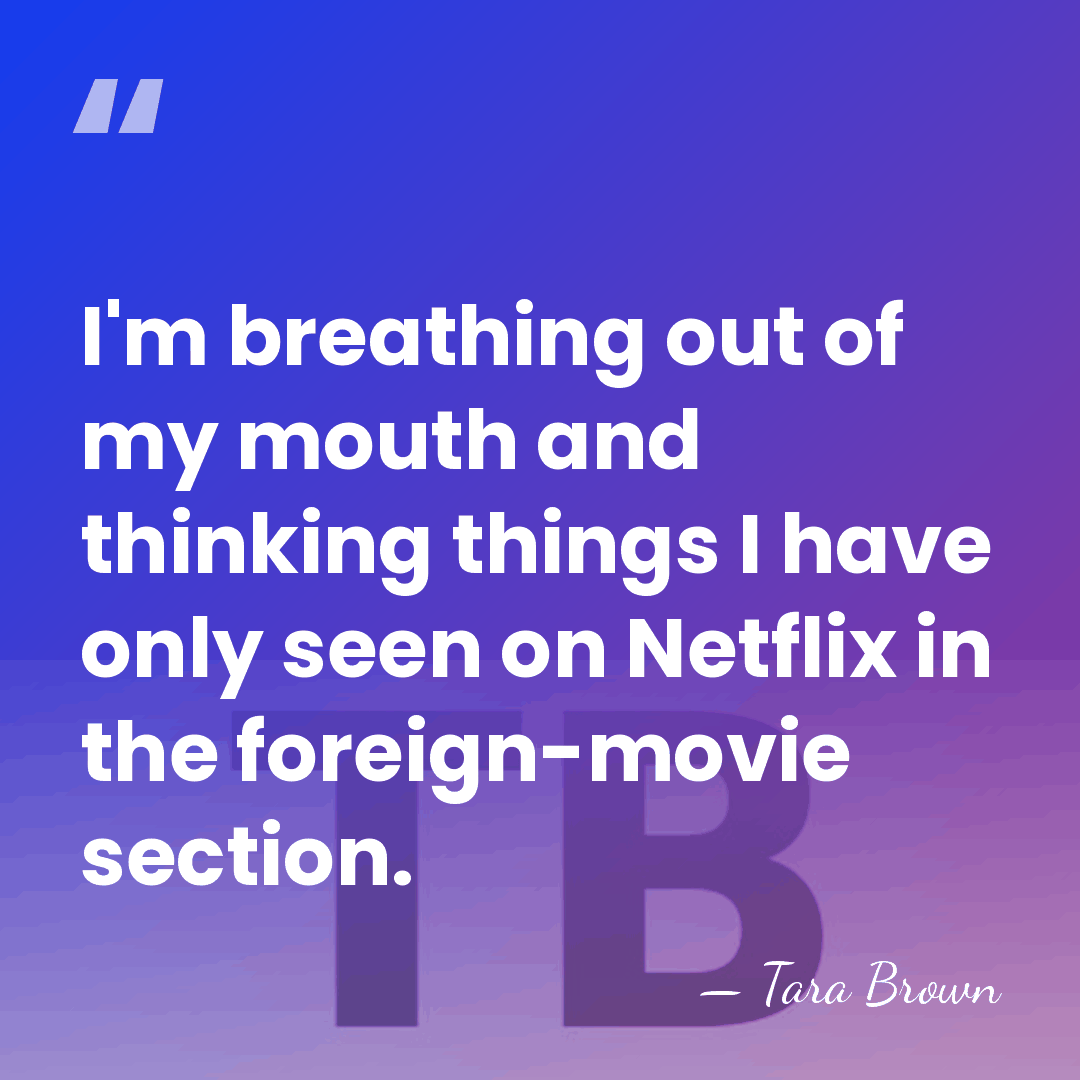I'm breathing out of my mouth and thinking things I have only&hellip; - Tara Brown