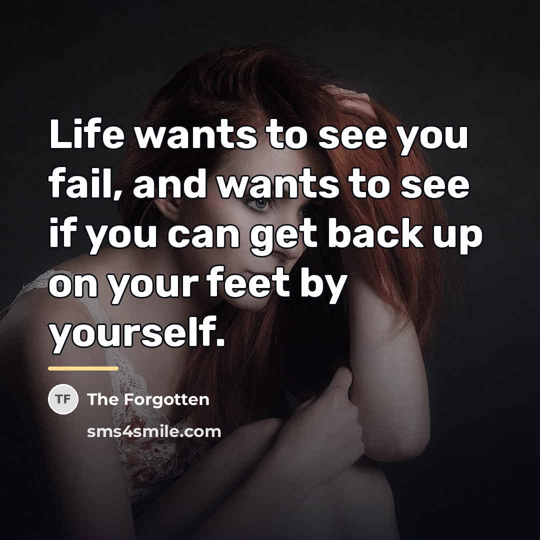 “Life wants to see you fail, and wants to see…” quote by The Forgotten