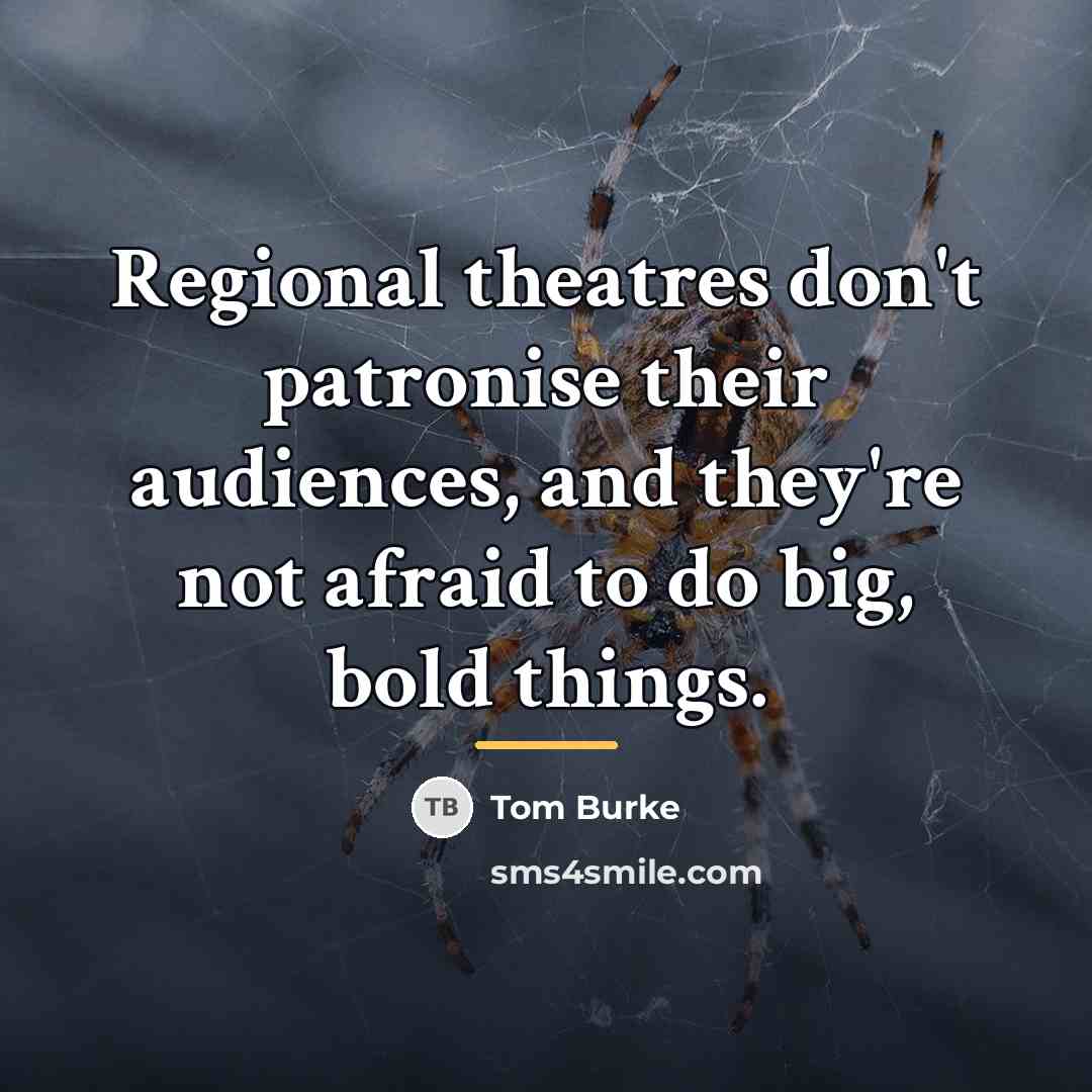 “Regional theatres don't patronise their audiences, and they're not afraid…” quote by Tom Burke