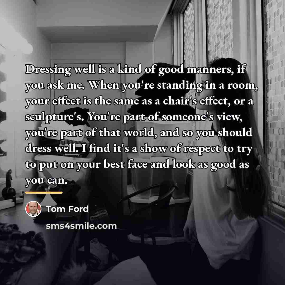 “Dressing well is a kind of good manners, if you…” quote by Tom Ford
