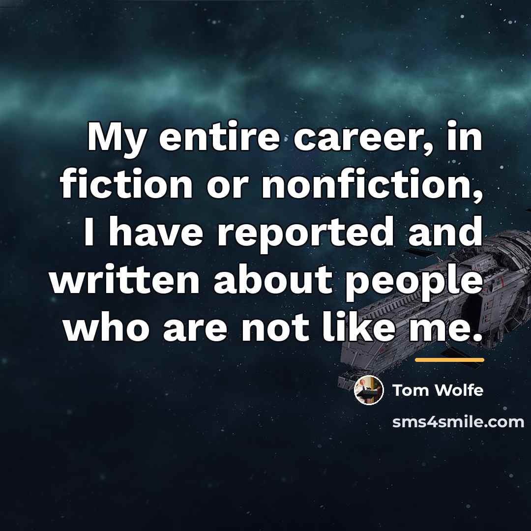 “My entire career, in fiction or nonfiction, I have reported…” quote by Tom Wolfe