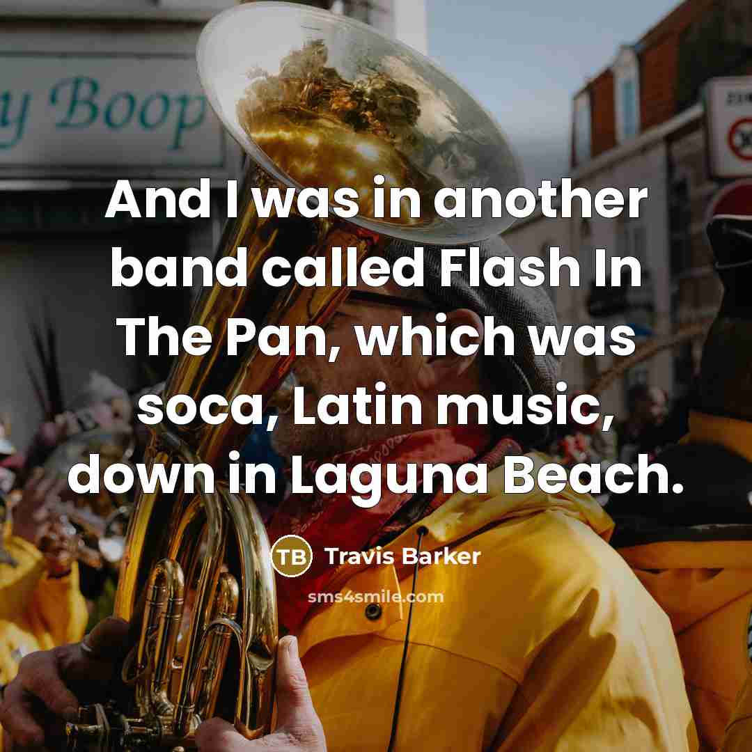 “And I was in another band called Flash In The…” quote by Travis Barker