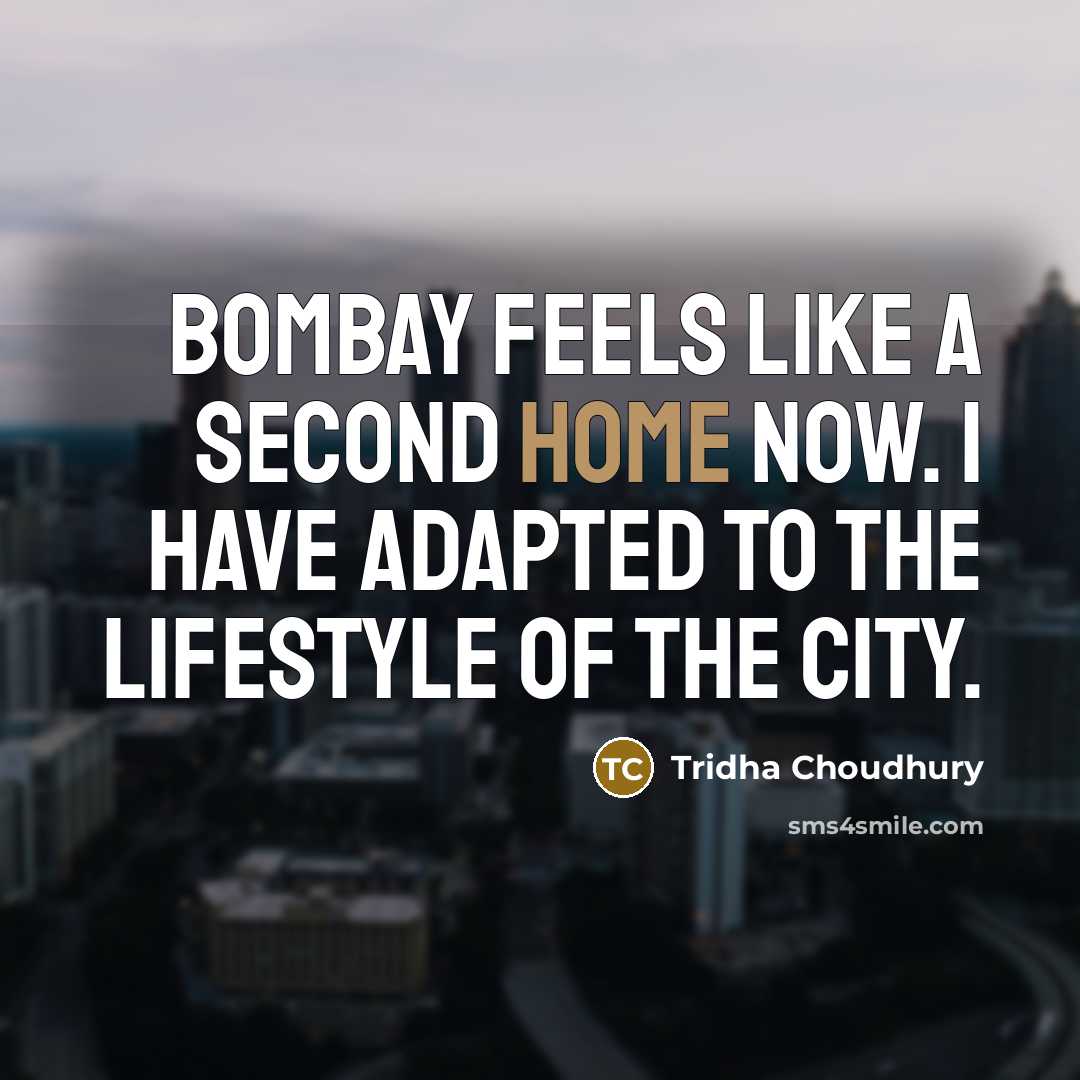 “Bombay feels like a second home now. I have adapted…” quote by Tridha Choudhury