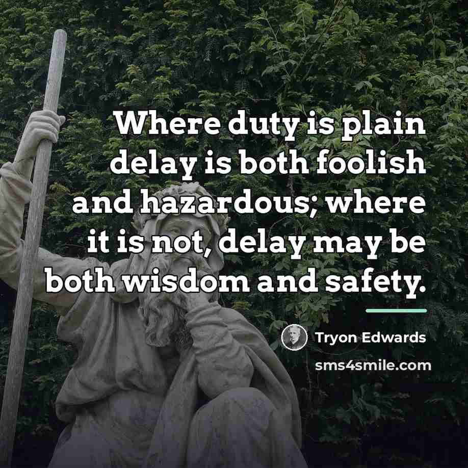 “Where duty is plain delay is both foolish and hazardous;…” quote by Tryon Edwards