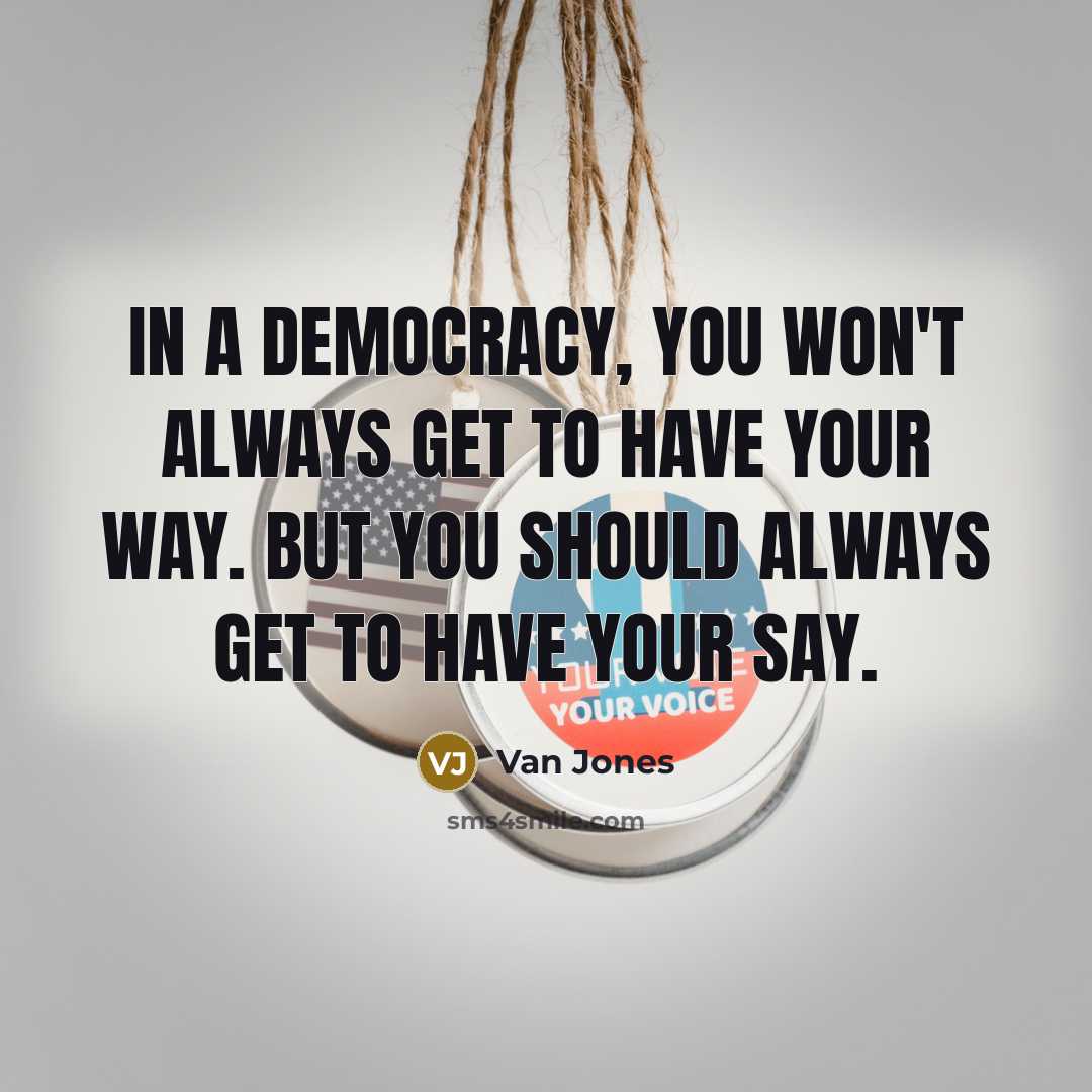 “In a democracy, you won't always get to have your…” quote by Van Jones