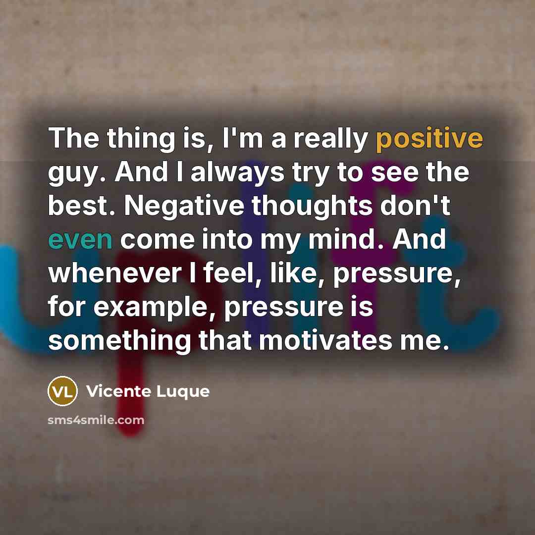 “The thing is, I'm a really positive guy. And I…” quote by Vicente Luque