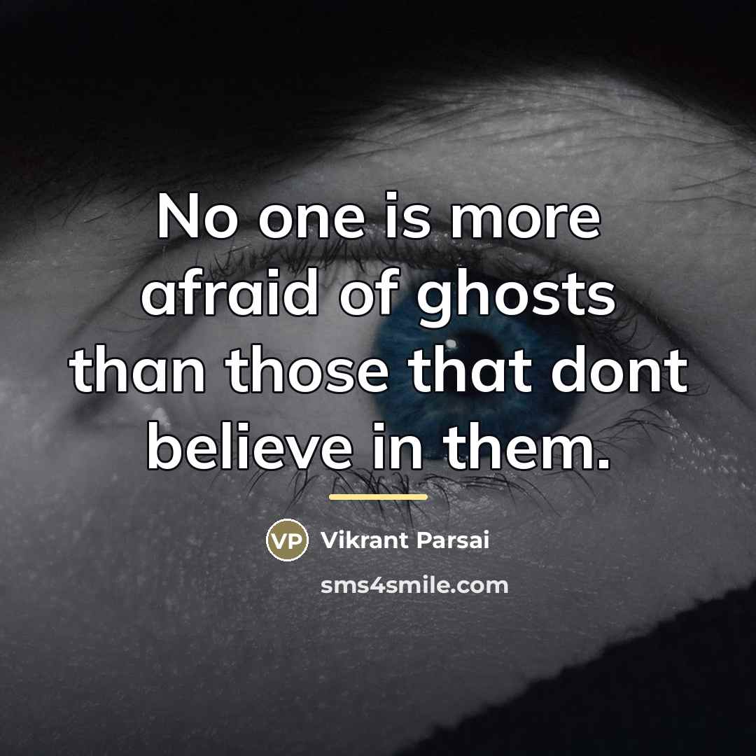 “No one is more afraid of ghosts than those that…” quote by Vikrant Parsai