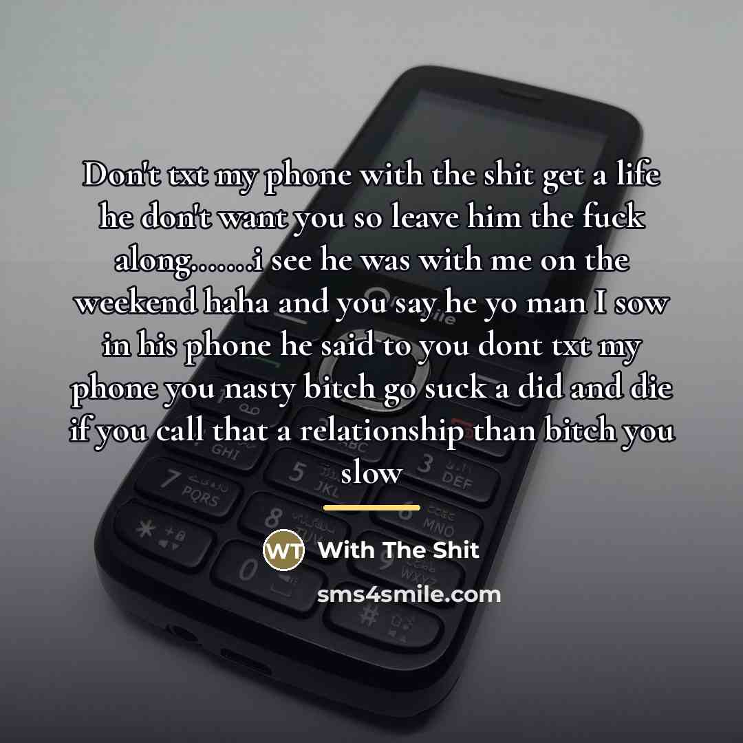 “Don't txt my phone with the shit get a life…” quote by With The Shit