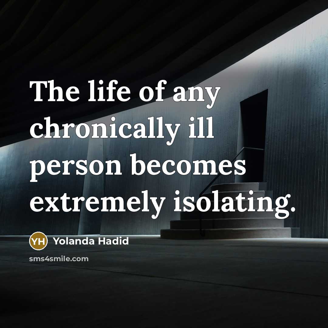 “The life of any chronically ill person becomes extremely isolating.…” quote by Yolanda Hadid