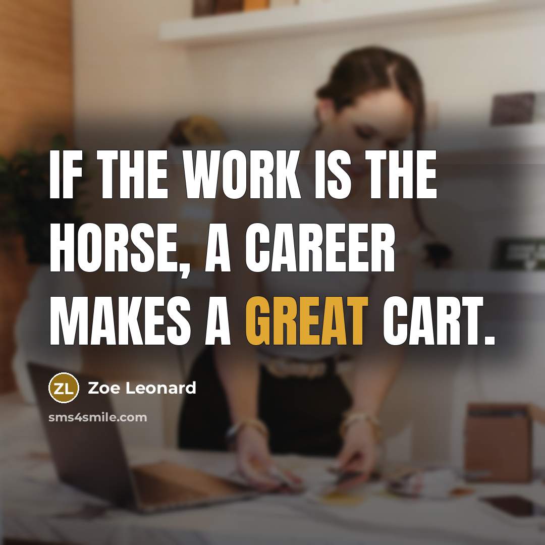 “If the work is the horse, a career makes a…” quote by Zoe Leonard