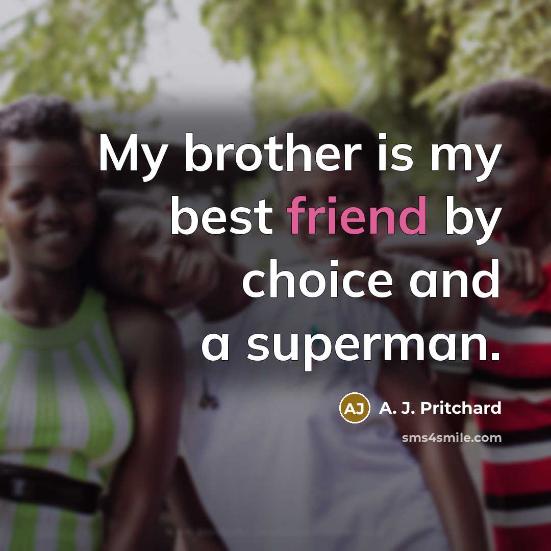 “My brother is my best friend by choice and a…” quote by A. J. Pritchard