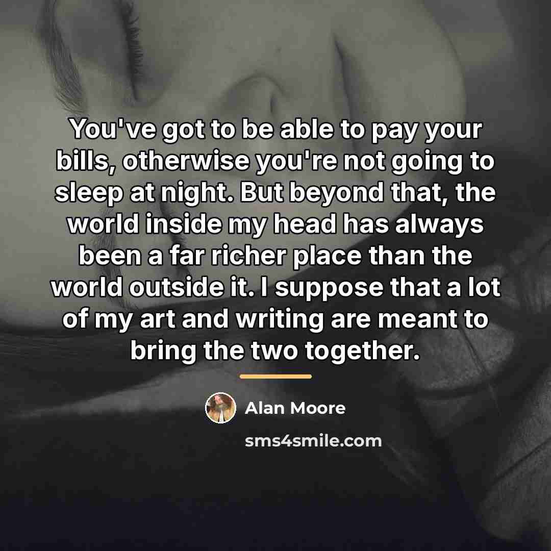 “You've got to be able to pay your bills, otherwise…” quote by Alan Moore