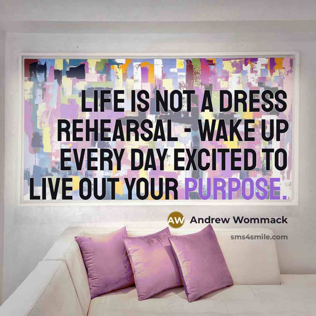 “Life is not a dress rehearsal - wake up every…” quote by Andrew Wommack