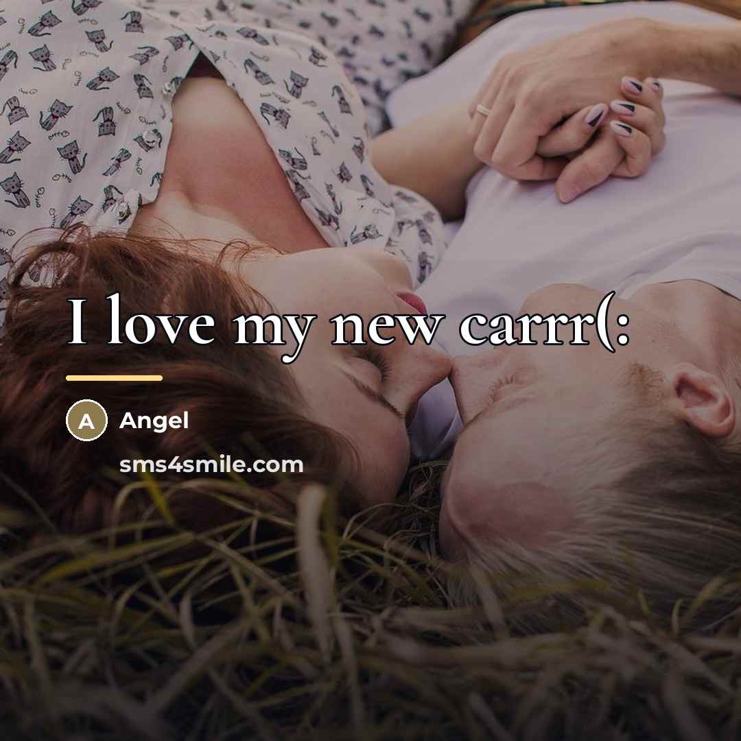 “I love my new carrr(:…” quote by Angel