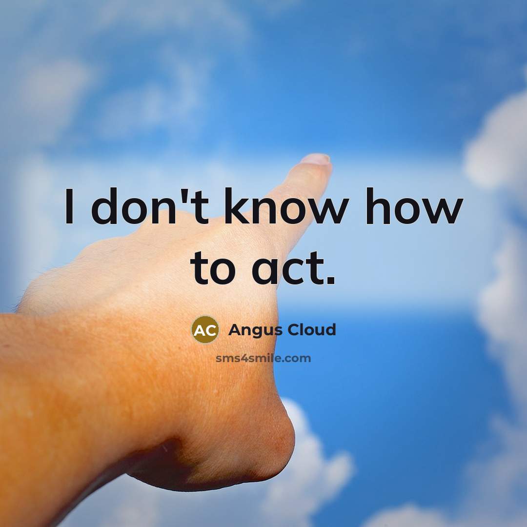 “I don't know how to act.…” quote by Angus Cloud