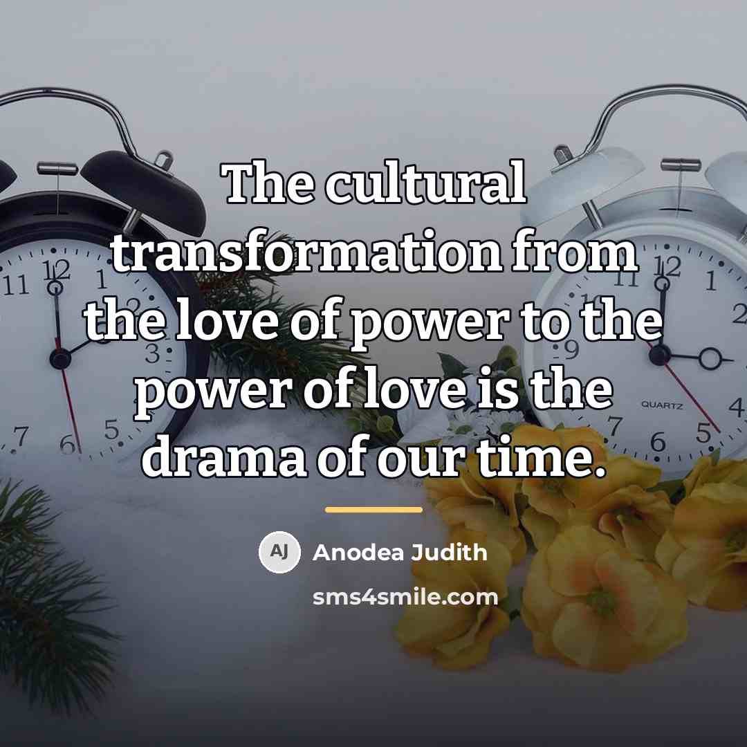 “The cultural transformation from the love of power to the…” quote by Anodea Judith