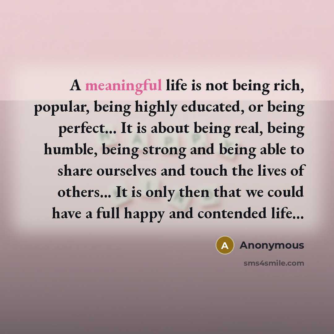 “A meaningful life is not being rich, popular, being highly…” quote by Anonymous