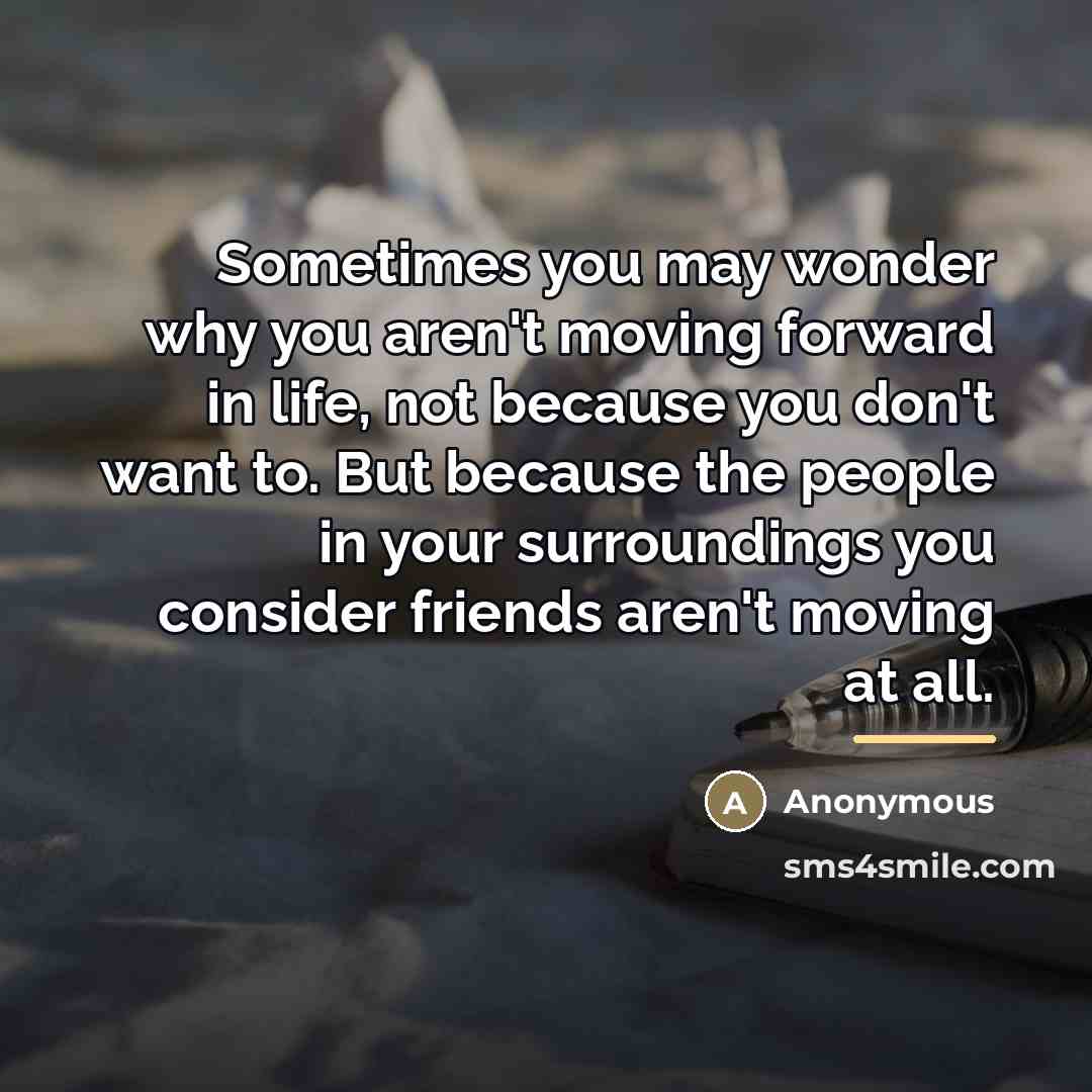 “Sometimes you may wonder why you aren't moving forward in…” quote by Anonymous