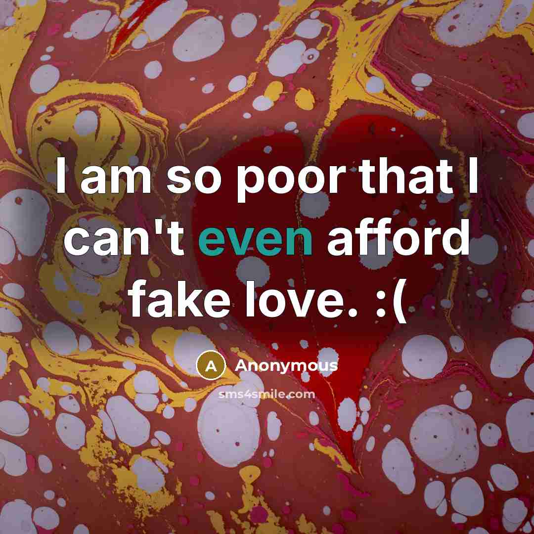 “I am so poor that I can't even afford fake…” quote by Anonymous
