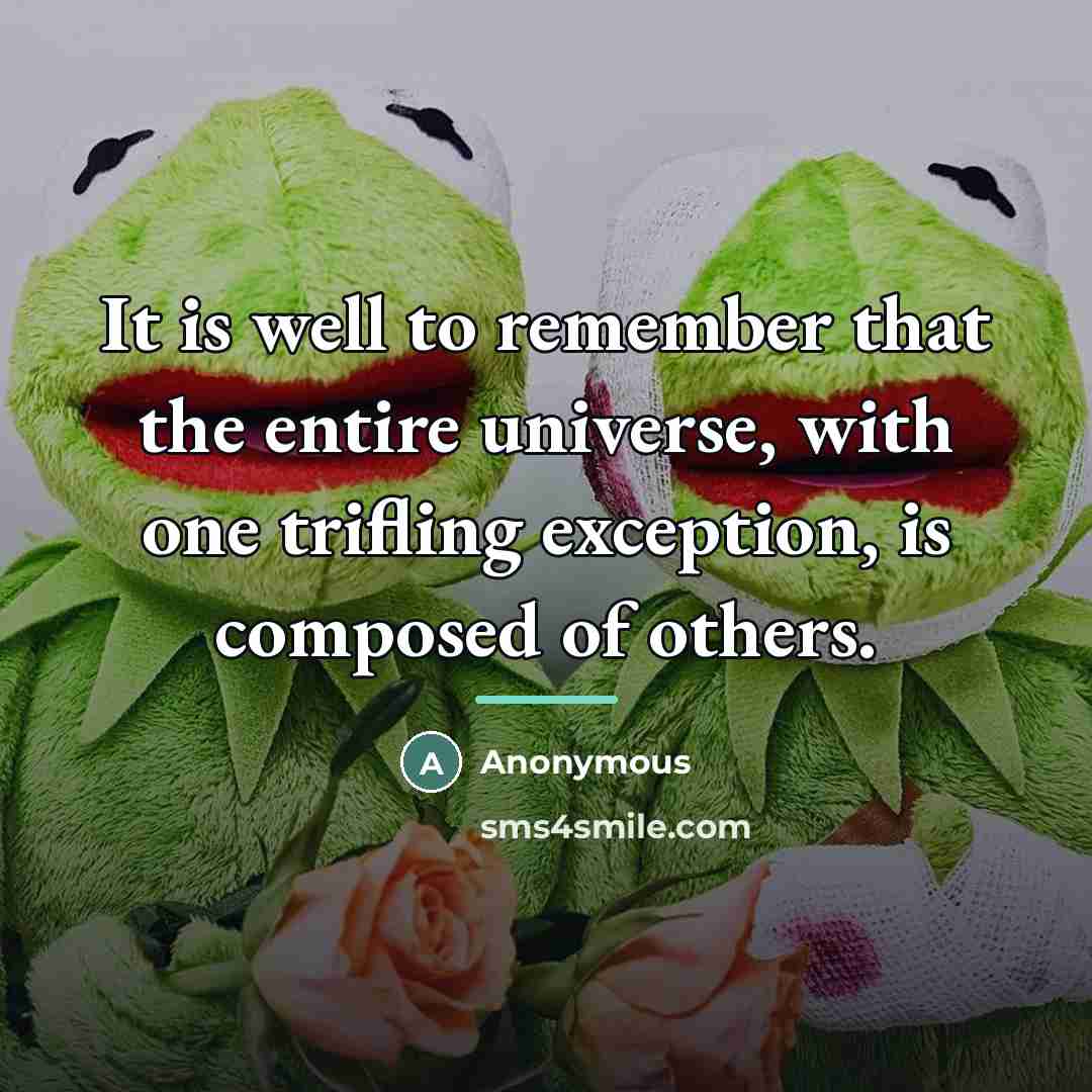 “It is well to remember that the entire universe, with…” quote by Anonymous