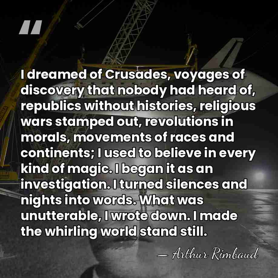 I dreamed of Crusades, voyages of discovery that nobody had heard of,&hellip; - Arthur Rimbaud